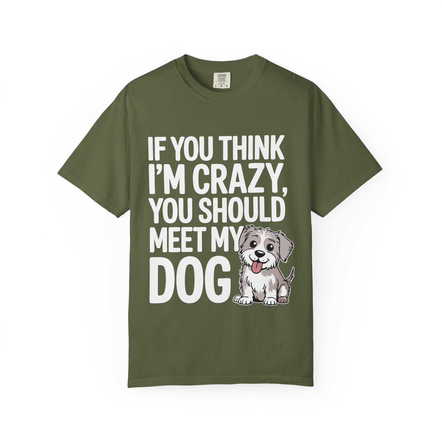 Green t-shirt with text 'If you think I'm crazy, you should meet my dog' and a dog illustration on a white background.