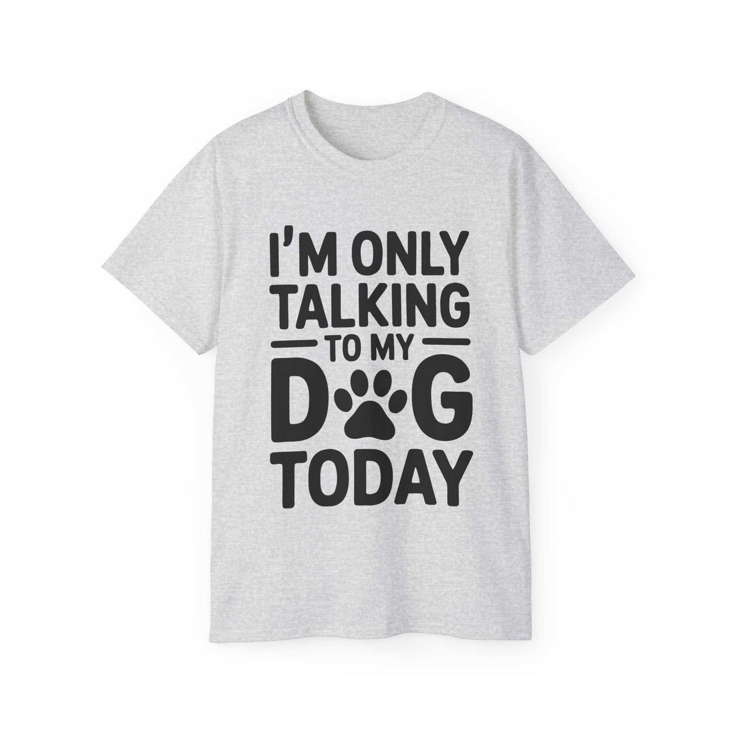 Gray t-shirt with black text 'I'm only talking to my dog today' on a white background