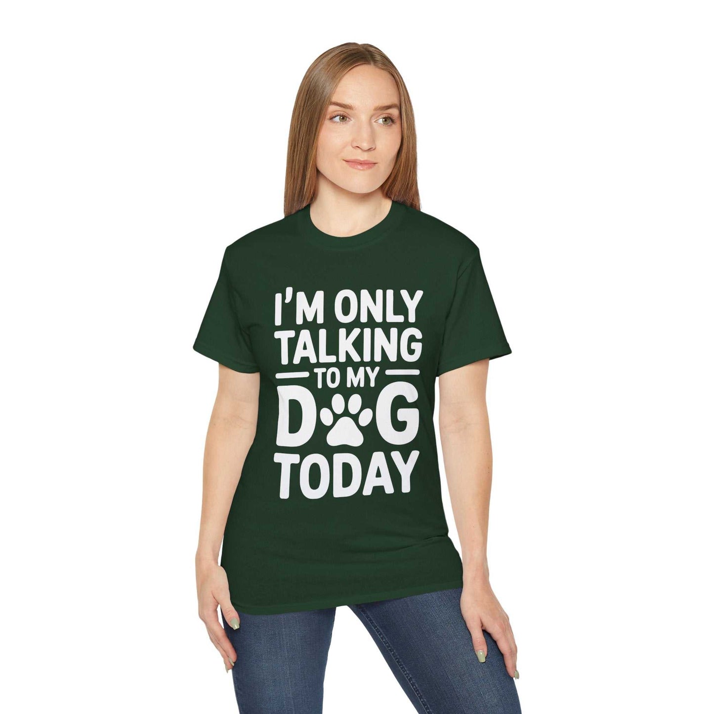 Person wearing a green t-shirt with text 'I'm only talking to my dog today' on a white background