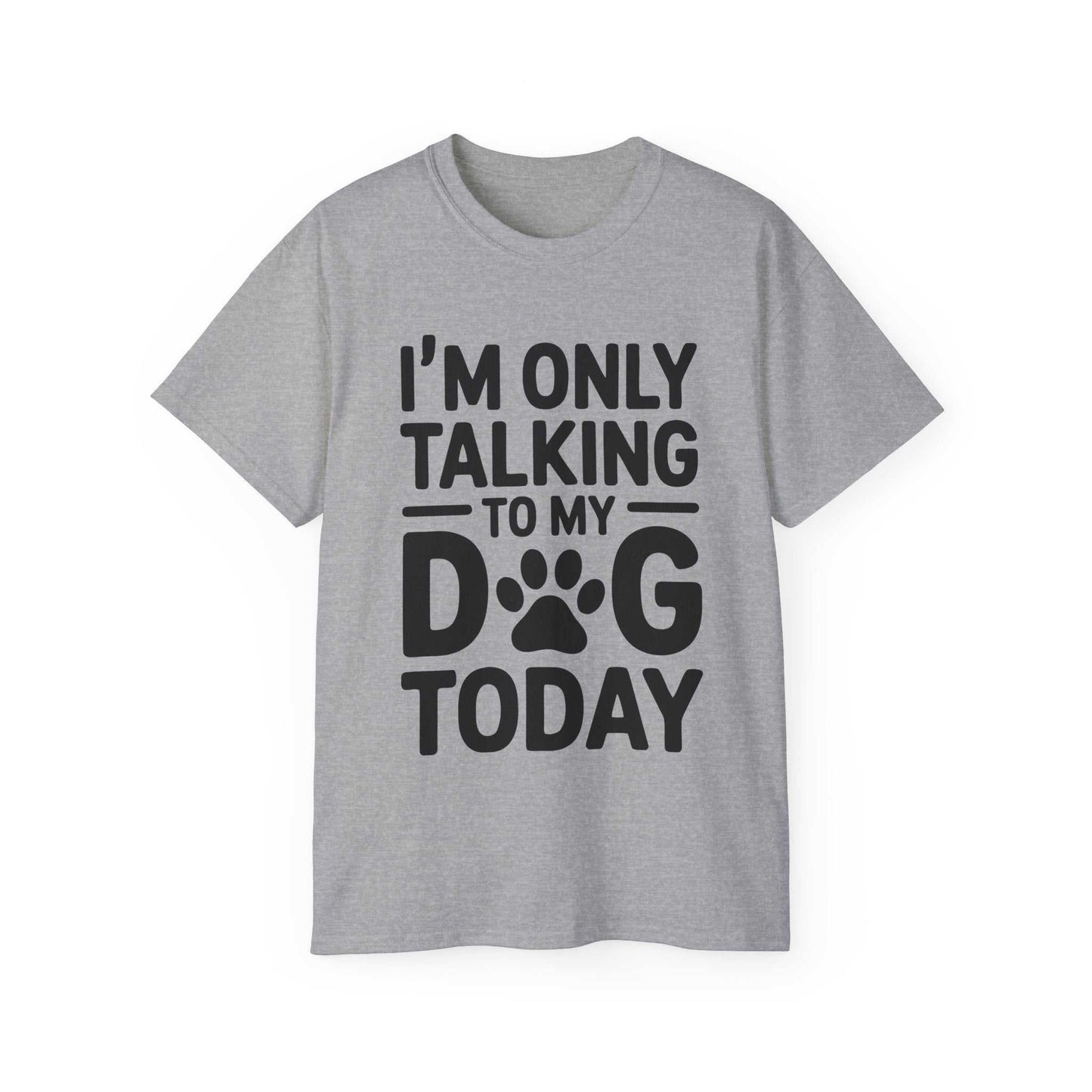 Gray t-shirt with black text 'I'm only talking to my dog today' on a white background