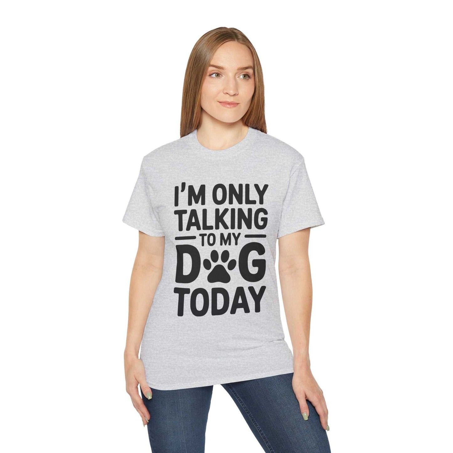 Person wearing a gray t-shirt with 'I'm only talking to my dog today' text on a white background