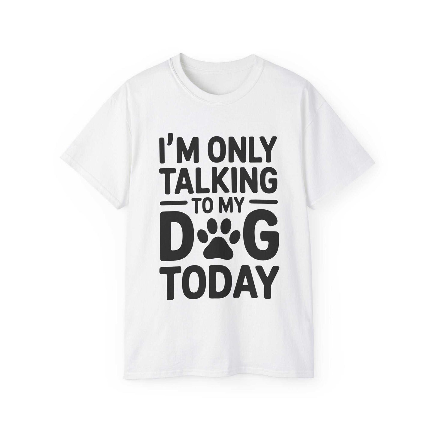 White t-shirt with black text 'I'm only talking to my dog today' on a white background