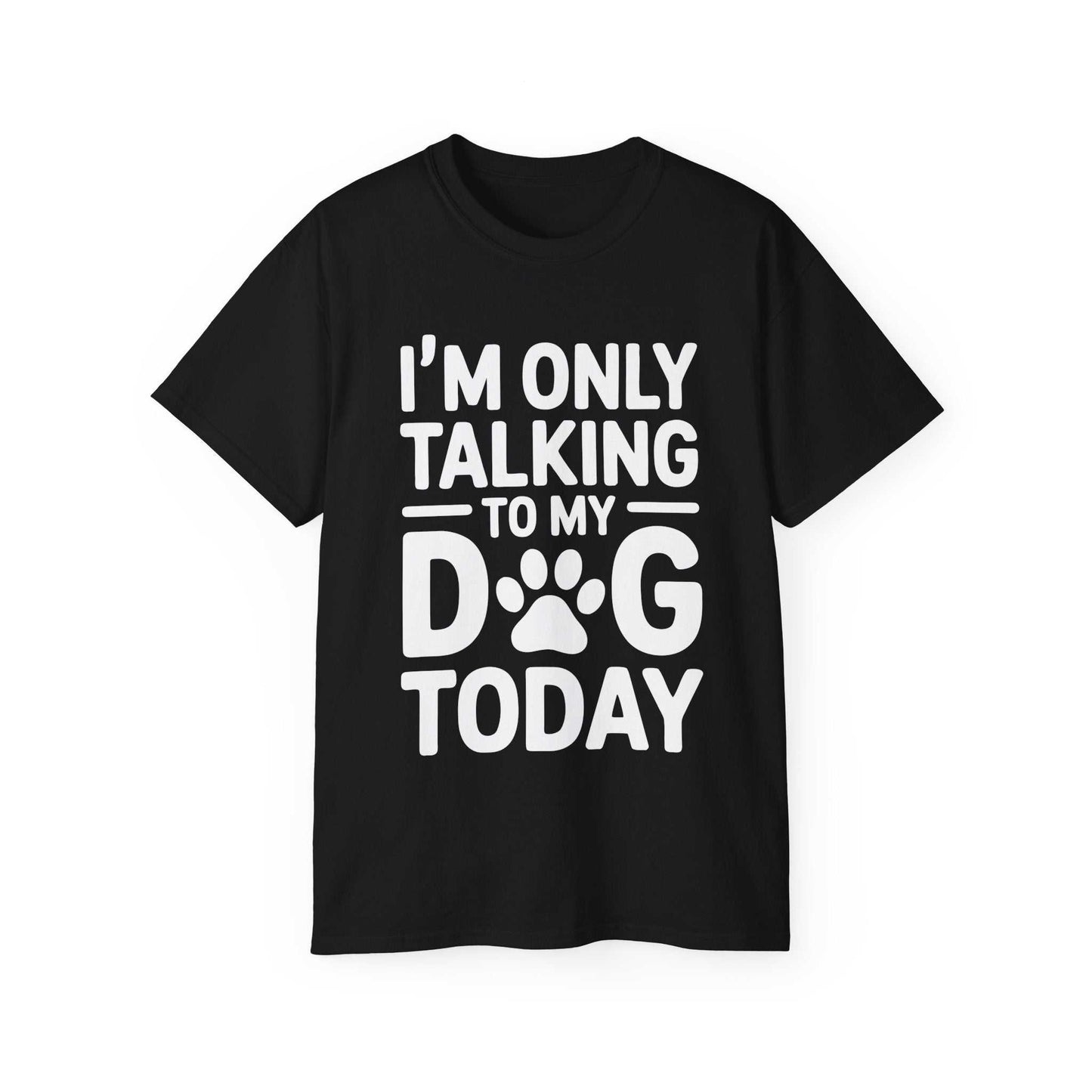 Black t-shirt with white text 'I'm only talking to my dog today' on a white background
