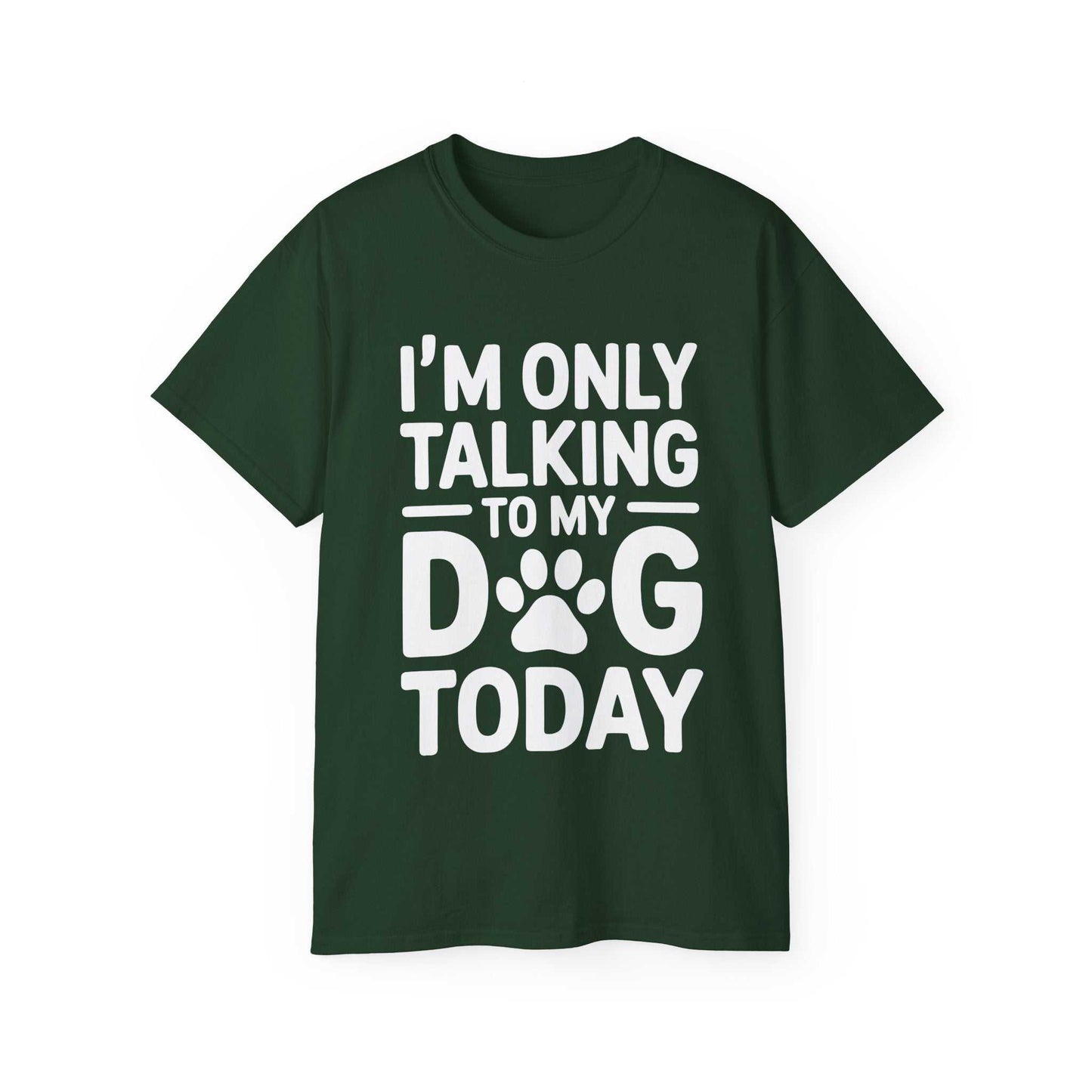 Green t-shirt with white text 'I'm only talking to my dog today' on a white background