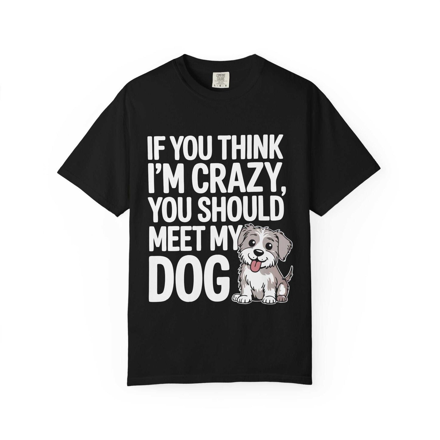 Black t-shirt with text 'If you think I'm crazy, you should meet my dog' and a cartoon dog on a white background