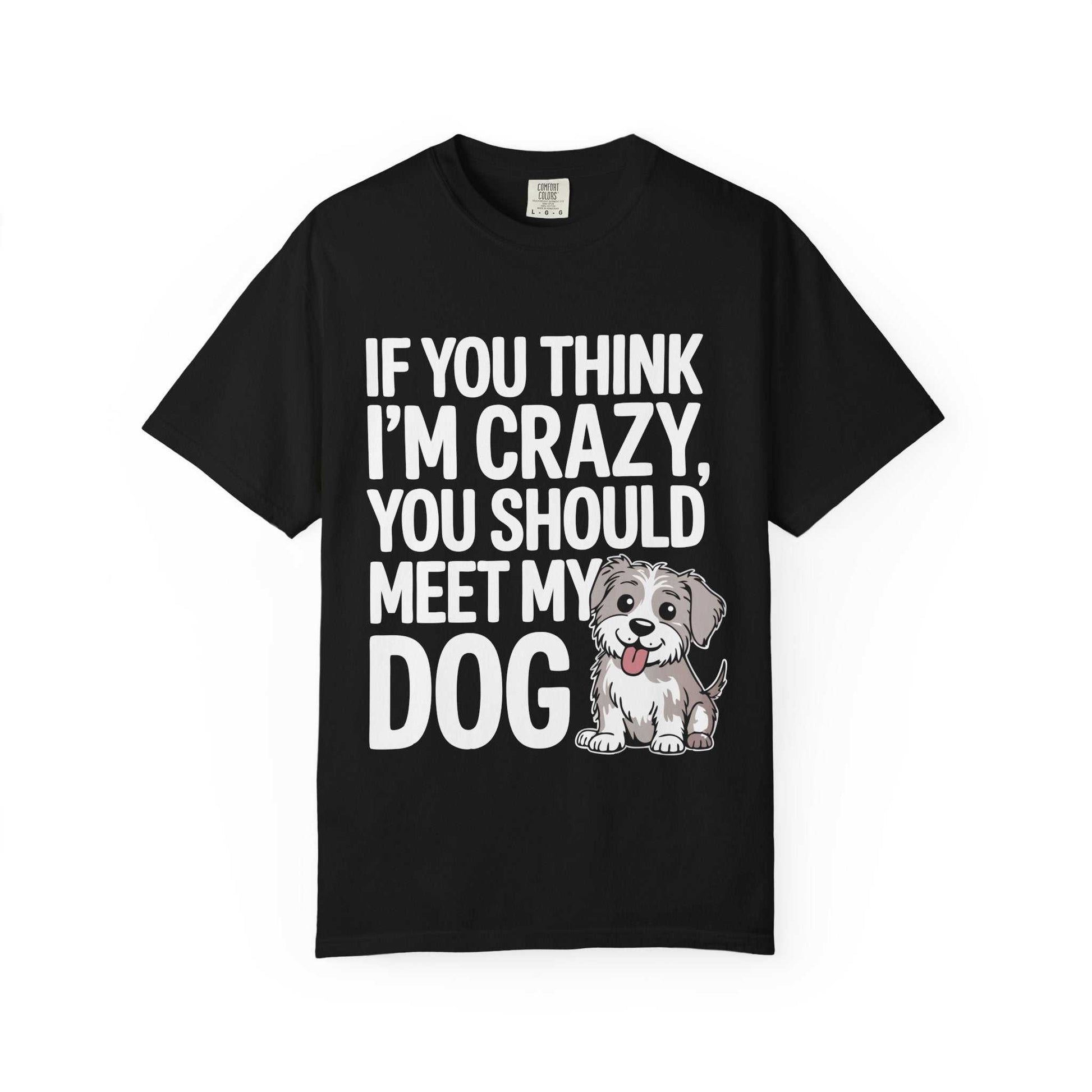 Black t-shirt with text 'If you think I'm crazy, you should meet my dog' and a cartoon dog on a white background