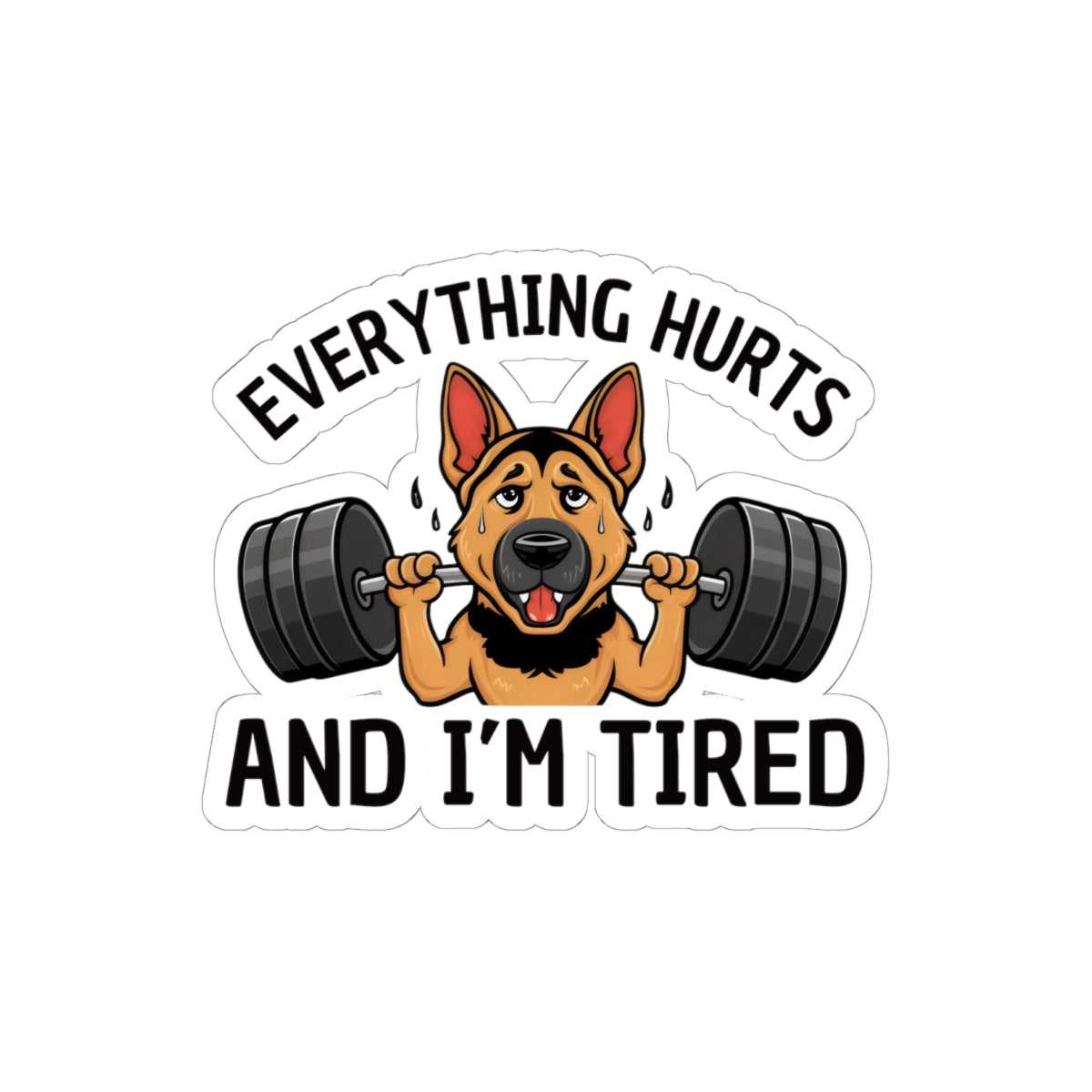 Cartoon dog lifting weights with text 'Everything hurts and I'm tired' on a white background
