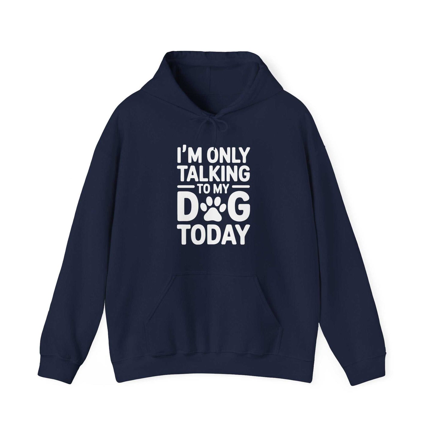 Navy blue hoodie with white text 'I'm only talking to my dog today' on a white background