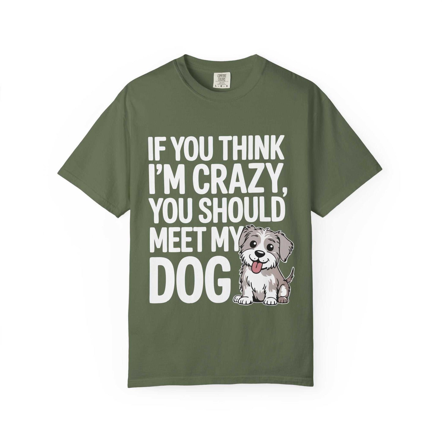 Green t-shirt with text 'If you think I'm crazy, you should meet my dog' and a dog illustration on a white background.