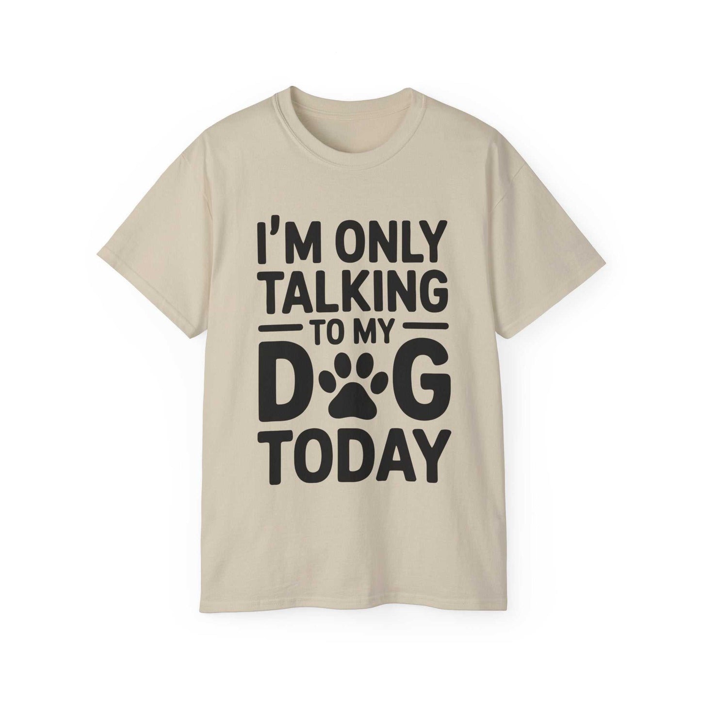 Beige t-shirt with black text 'I'm only talking to my dog today' on a white background