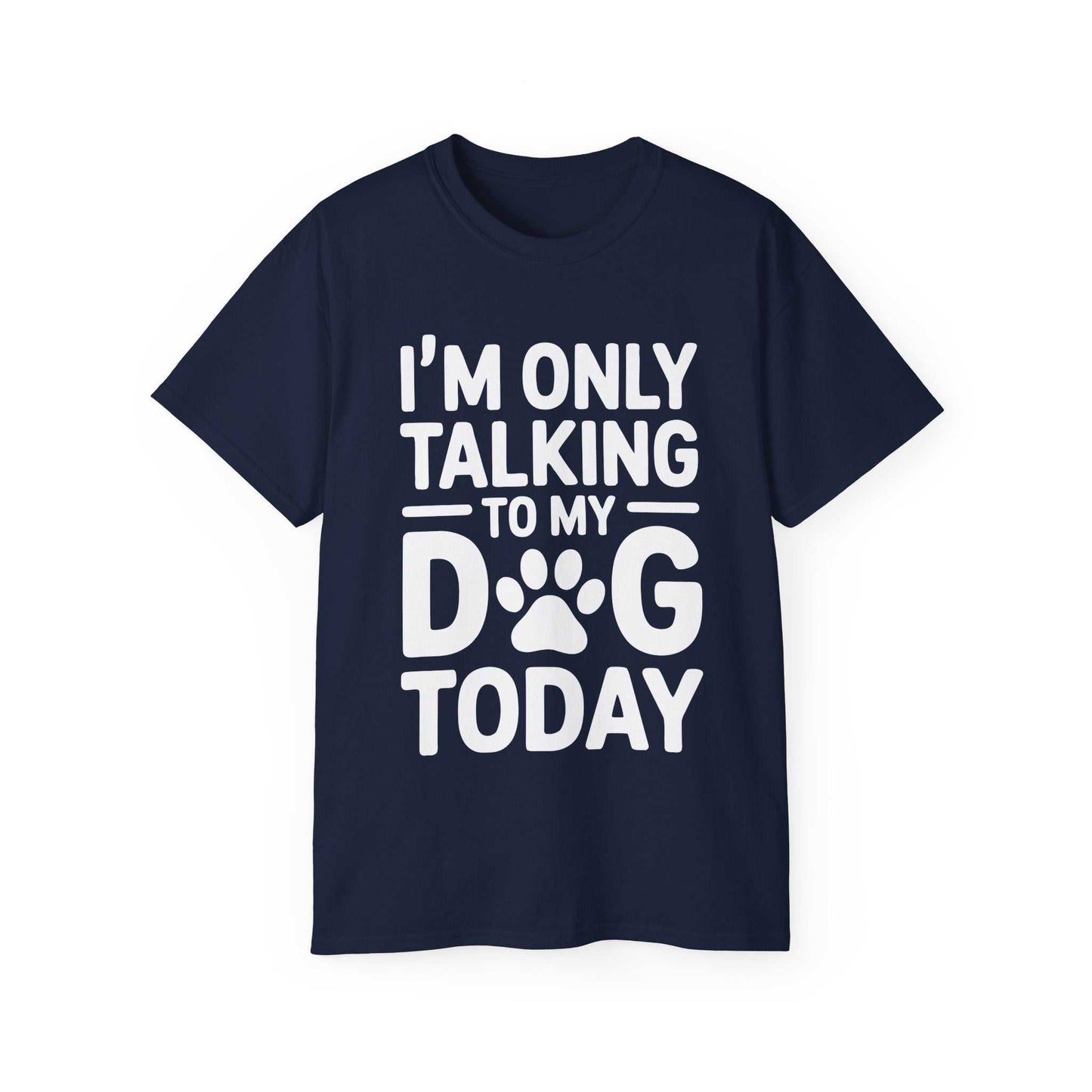 Navy blue t-shirt with white text 'I'm only talking to my dog today' on a white background