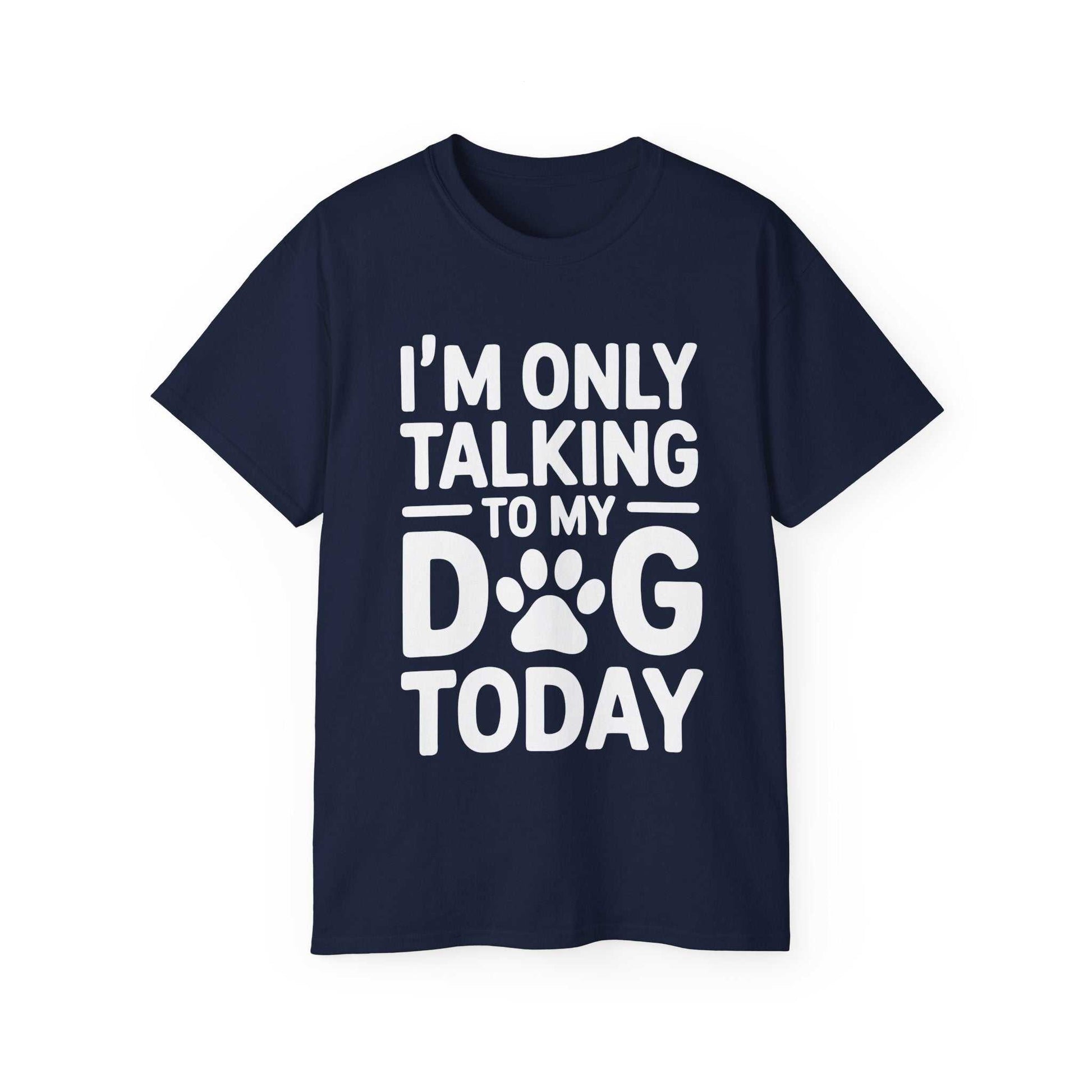 Navy blue t-shirt with white text 'I'm only talking to my dog today' on a white background