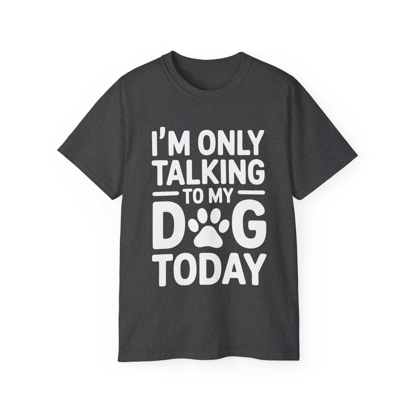 Black t-shirt with white text 'I'm only talking to my dog today' on a white background