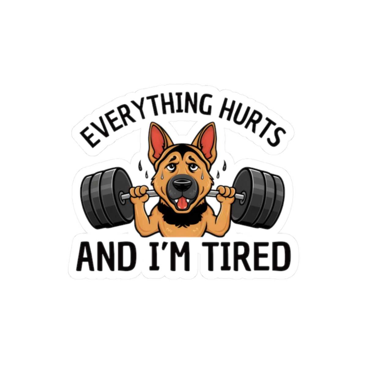Cartoon dog lifting weights with text 'Everything hurts and I'm tired' on a white background