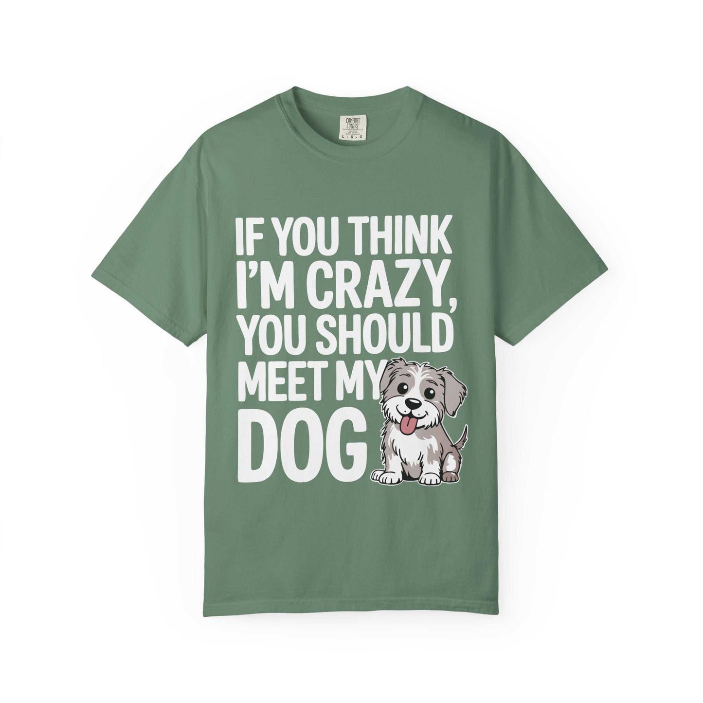 Green t-shirt with text 'If you think I'm crazy, you should meet my dog' and a dog illustration on a white background.