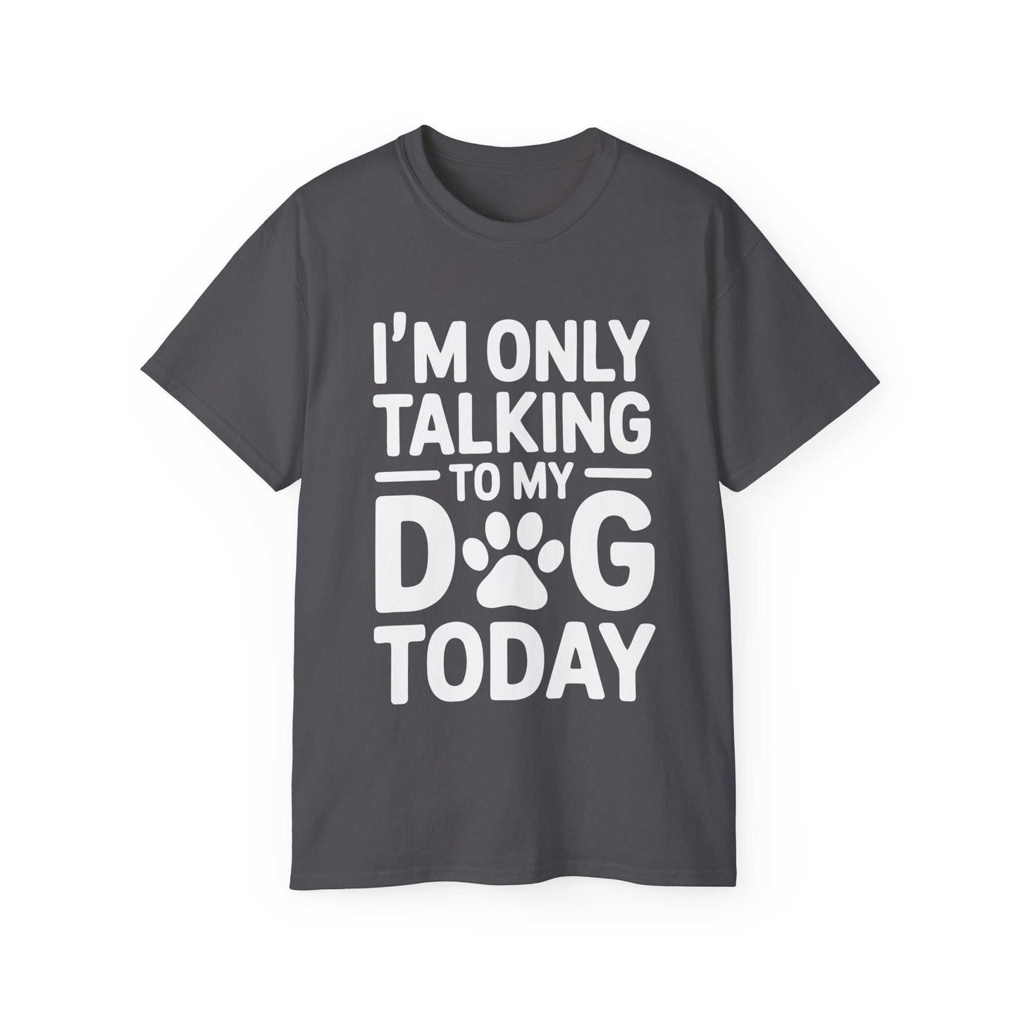 Gray t-shirt with white text 'I'm only talking to my dog today' on a white background
