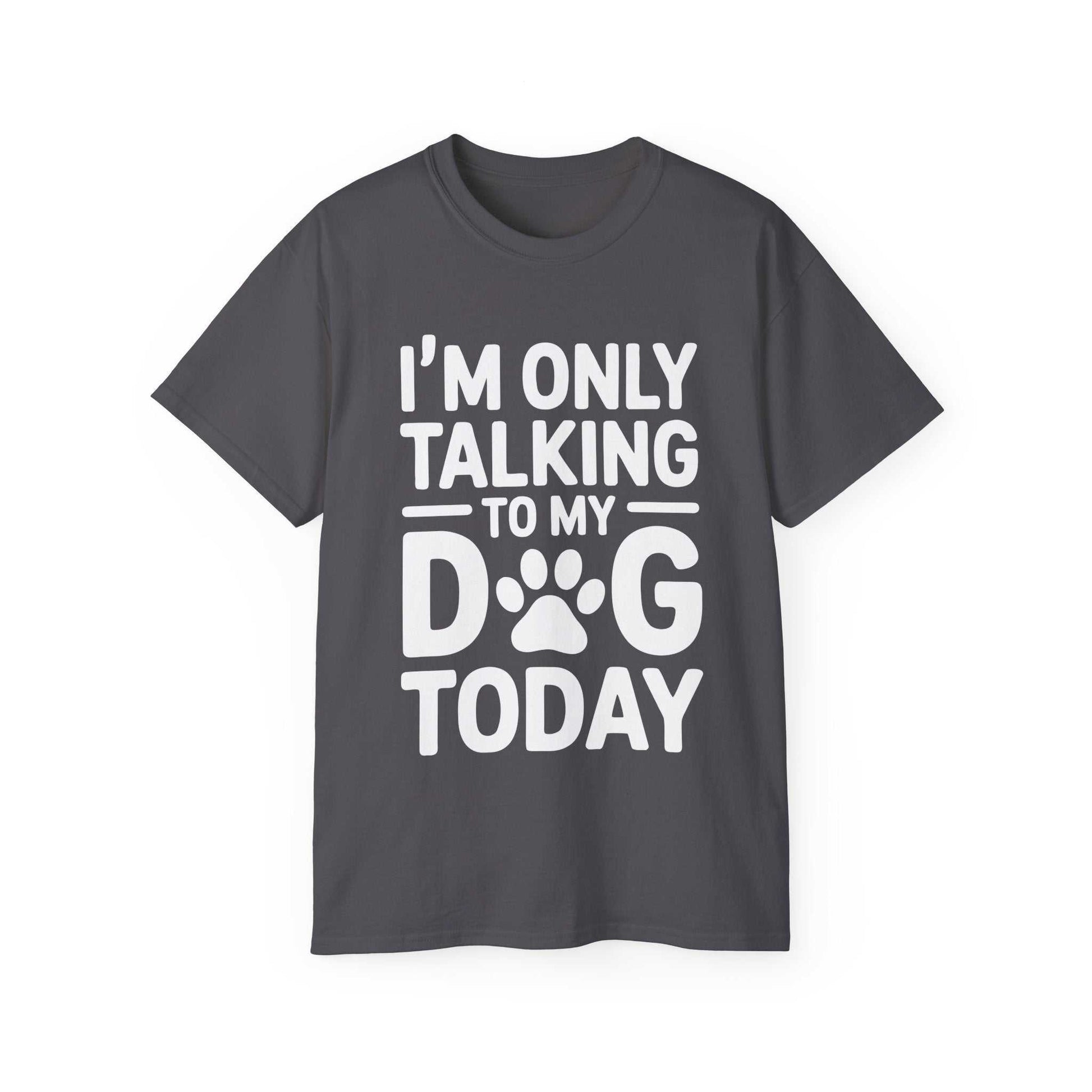 Gray t-shirt with white text 'I'm only talking to my dog today' on a white background